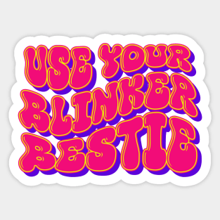 Use Your Blinker Bestie Sticker